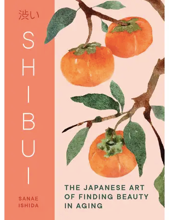 Shibui, The Japanese Art of Aging